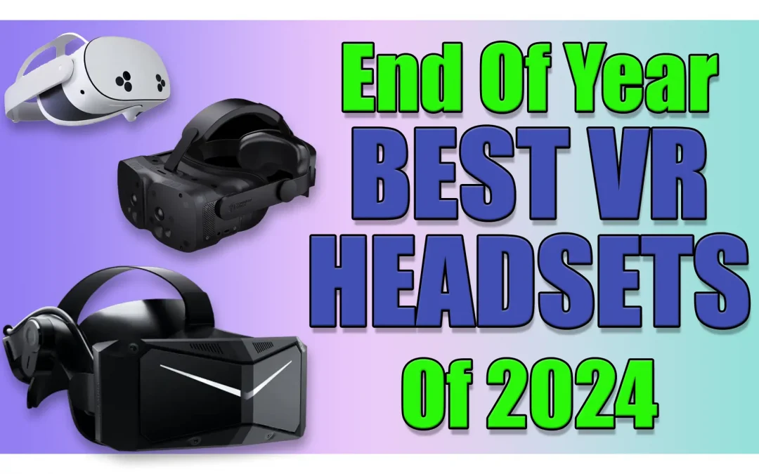 End Of Year Round Up: The Best VR Headsets Of 2024